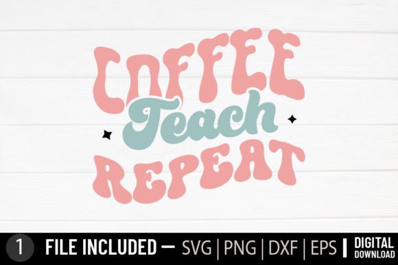 Coffee Teach Repeat - A Retro SVG for Teachers