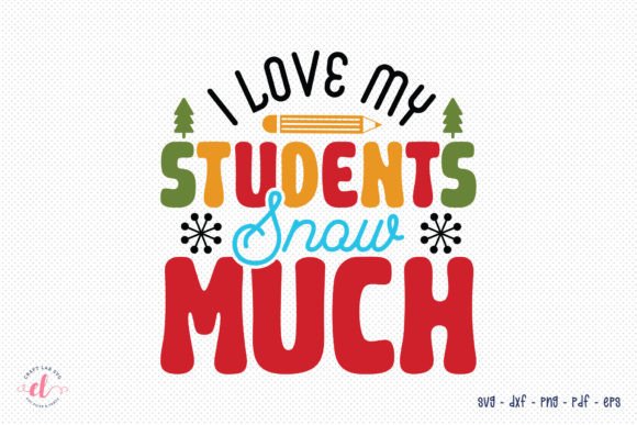 Cute I Love My Students Snow Much SVG for Crafts