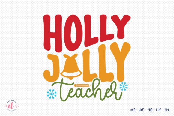 Holly Jolly Teacher, Christmas SVG: A Festive Delight