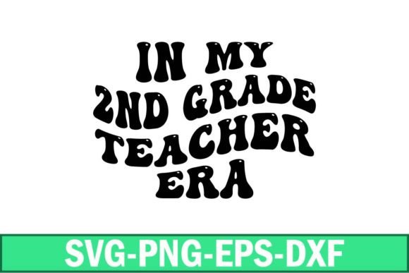 In My 2nd Grade Teacher Era Svg: A Practical Review